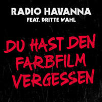 Du hast den Farbfilm vergessen_Radio Havanna,Dritte Wahl