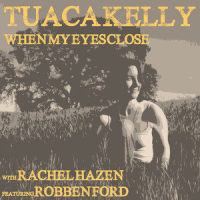 When My Eyes Close_Tuaca Kelly,Robben Ford,Rachael Hazen
