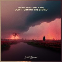 Don't Turn Off The Stereo_Michael Shynes,Polar
