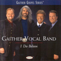 I Do Believe_Gaither Vocal Band