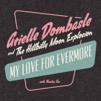 My Love For Evermore_Arielle Dombasle,The Hillbilly Moon Explosion,Nicolas Ker