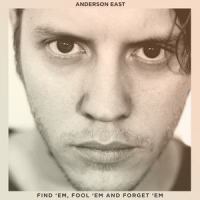 Find 'Em, Fool 'Em And Forget 'Em_Anderson East