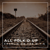 Charlie On The M.T.A_All Folk'd Up