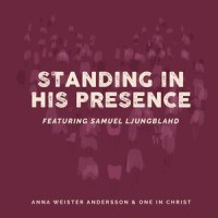 Standing In His Presence_Anna Weister Andersson,One In Christ,Samuel Ljungblahd