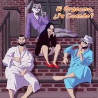El Orgasmo, ¿Pa Cuando?_Inez L,Chetta,Ralphy P,E