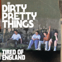 Tired Of England_Dirty Pretty Things