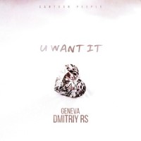 U Want It_Geneva,Dmitriy Rs