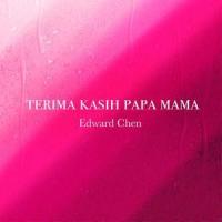 Terima kasih Papa Mama(感謝愛我的爸爸和媽媽)_Edward Chen