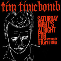 Saturday Night's Alright for Fighting_Tim Timebomb