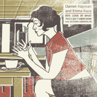 Boy, Look at What You Can't Have Now_Darren Hayman,Emma Kupa