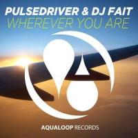 Wherever You Are_Pulsedriver,DJ Fait