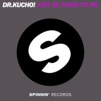 Just Be Good To Me_Dr. Kucho!