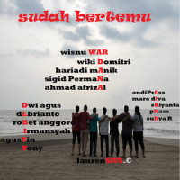 Sudah Bertemu_Wiki Domitri,Hariadi Manik,Sigid Permana,Ahmad Afrizal,Dwi agus,Debrianto,robet anggoro,Irmansyah,Agustin,Tony,Laurensius C,andiPrass,maro dIva,sRiyanta,Prass,suRya R,wisnu WAR