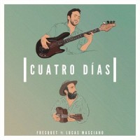 Cuatro Días (feat. Lucas Masciano)_Fresquet,Lucas Masciano
