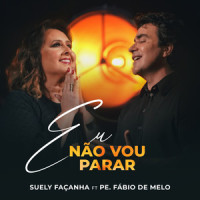 Eu Não Vou Parar_Suely Façanha,Padre Fábio de Melo