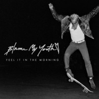 Feel It in the Morning_Blame My Youth