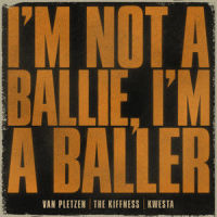 I'm Not a Ballie(I'm a Baller)_Van Pletzen,The Kiffness,Kwesta
