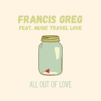 All Out Of Love_Francis Greg,Music Travel Love