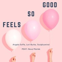 Feels so Good(feat. Nova Mariéé)_Soulplusmind,Angela Soffe,Lori Burke,Nova Mariéé