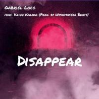 Disappear (feat. Krizz Kaliko)_Gabriel Loco,Krizz Kaliko