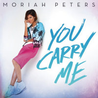 You Carry Me_Moriah Peters
