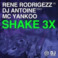 Shake 3x_Rene Rodrigezz,DJ Antoine,MC Yankoo
