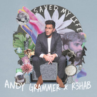 Saved My Life_Andy Grammer,R3HAB