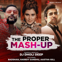 The Proper Mashup_DJ Dholi Deep,Aastha Gill,Badshah,Akasa,Harrdy Sandhu