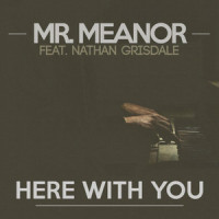 Here With You_Mr Meanor,Nathan Grisdale