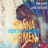 Donna Carmen_Pink Noisy,Luigi Catalano,Antonis Villiotis,KÖNI,Georges Bizet