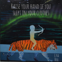 Raise Your Hand If You Slept in Your Clothes_Ezra Bell