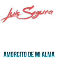 Amorcito De Mi Alma_Luis Segura