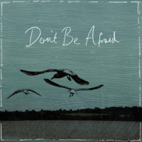 Don't Be Afraid_Tors,Mattheos Weedon,Theodore Weedon