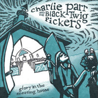 There Ain't No Grave Gonna Hold My Body Down_The Black Twig Pickers,Charlie Parr