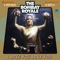 I Love You Love You_The Bombay Royale