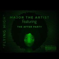 Flying High(feat. The After Party)_Major The Artist,The After Party