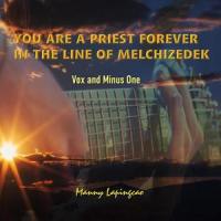 You Are A Priest Forever In The Line Of Melchizedek_Manny Lapingcao