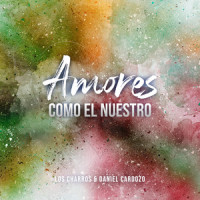 Amores Como el Nuestro_Los Charros,Daniel Cardozo,Omar Alfanno