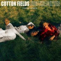 Cotton Fields_Topaz Jones