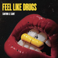 Feel Like Drugs_Santino Le Saint