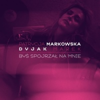 Bys spojrzal na mnie_Patrycja Markowska,Marek Dyjak