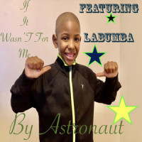 If It Wasn't for Me_Astronaut,Labumba