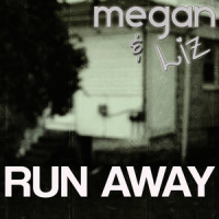 Run Away_Megan & Liz