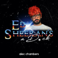 Ed Sheeran's A Dick_Alec Chambers
