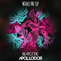 Wake Me Up_BEATCORE,Ashley Apollodor