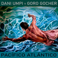 Pacífico-Atlántico_Dani Umpi,Goro Gocher,Lido Pimienta,Antonio Jimenez