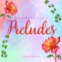 Preludes in E Major, Op. 28 No. 19 'Heartfelt Happiness' (Sheba Blake Edition)_Frédéric Chopin