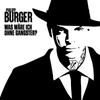 Was wäre ich ohne Gangster?_Philipp Burger