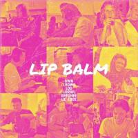Lip Balm (feat. J.Rowe, Louise, Lorna, GeeShee & Lil' Luce)_SWN,J.Rowe,Louise,Lorna,GeeShee,Lil' Luce