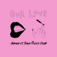 Our Love_Tokyo Police Club,Avenue